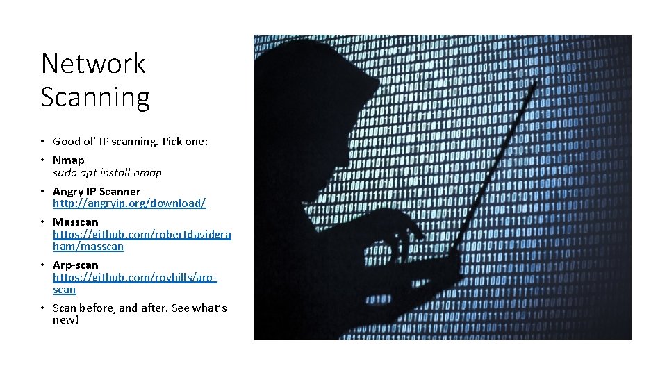 Network Scanning • Good ol’ IP scanning. Pick one: • Nmap sudo apt install