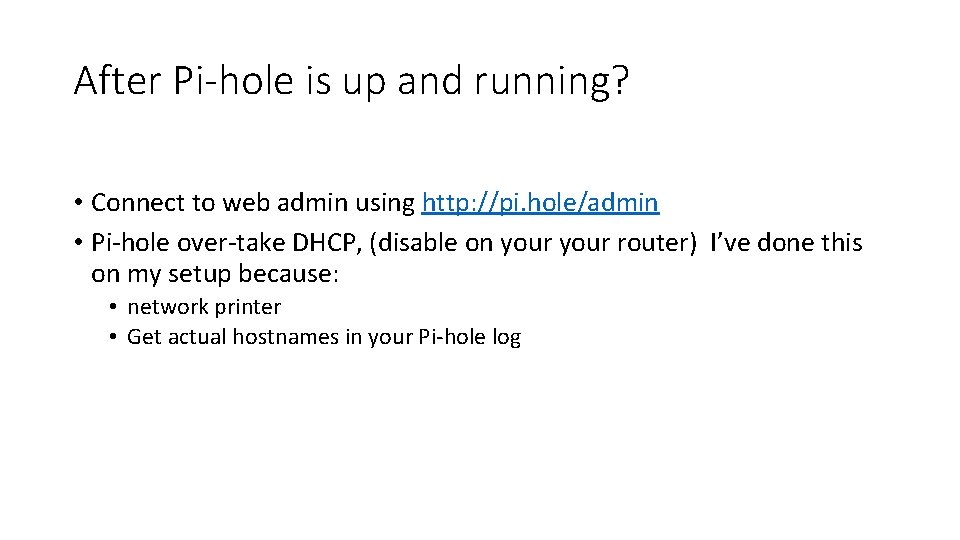 After Pi-hole is up and running? • Connect to web admin using http: //pi.