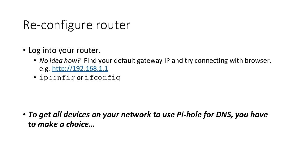 Re-configure router • Log into your router. • No idea how? Find your default