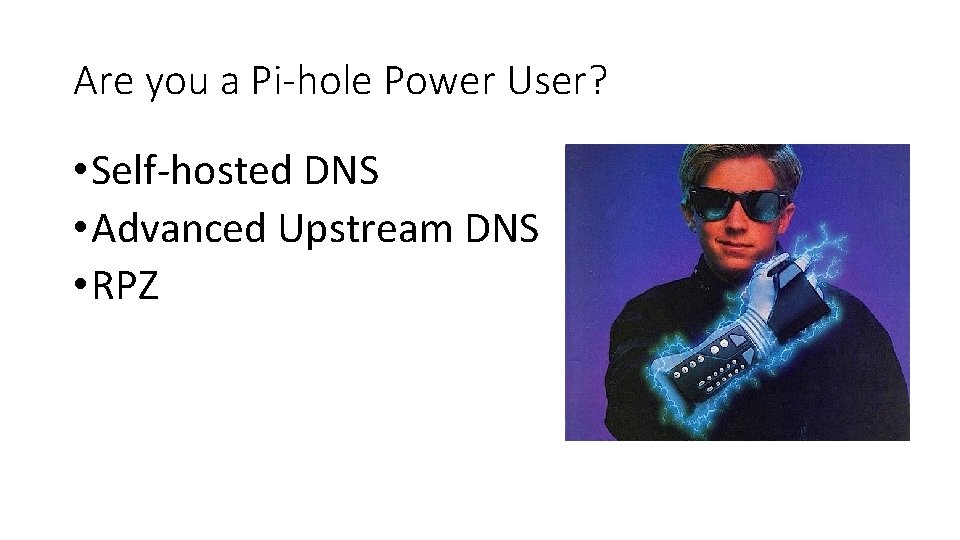 Are you a Pi-hole Power User? • Self-hosted DNS • Advanced Upstream DNS •