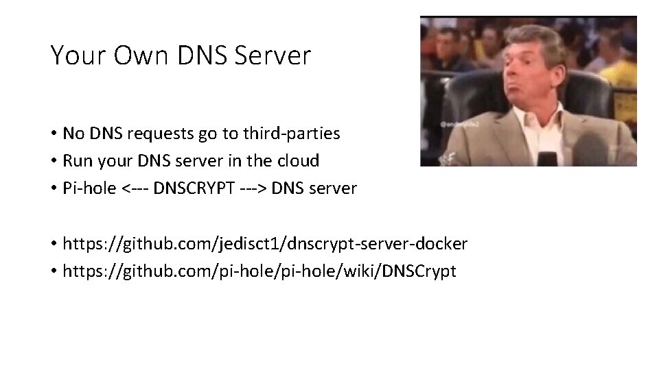 Your Own DNS Server • No DNS requests go to third-parties • Run your