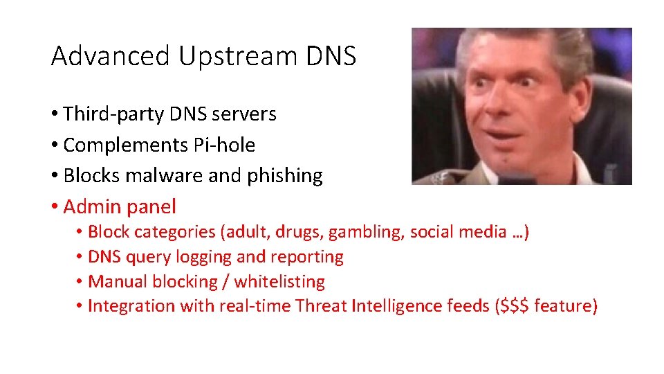 Advanced Upstream DNS • Third-party DNS servers • Complements Pi-hole • Blocks malware and