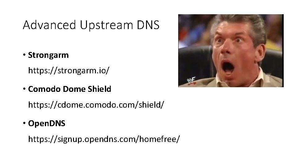 Advanced Upstream DNS • Strongarm https: //strongarm. io/ • Comodo Dome Shield https: //cdome.