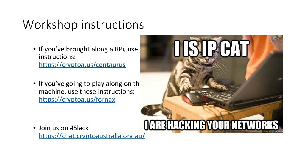 Workshop instructions • If you’ve brought along a RPi, use these instructions: https: //cryptoa.