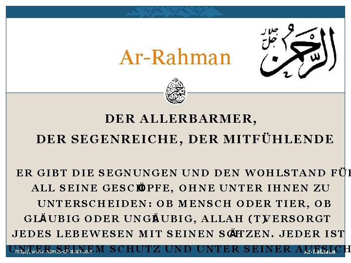 Ar-Rahman DER ALLERBARMER, DER SEGENREICHE, DER MITFÜHLENDE ER GIBT DIE SEGNUNGEN UND DEN WOHLSTAND