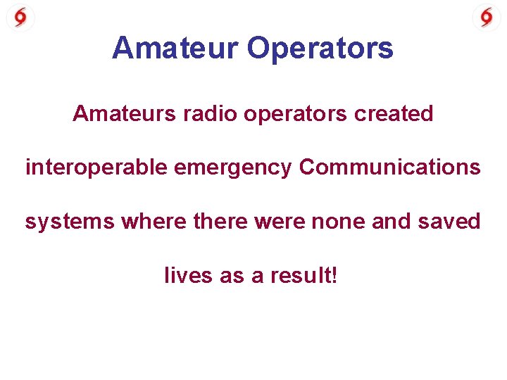 Amateur Operators Amateurs radio operators created interoperable emergency Communications systems where there were none