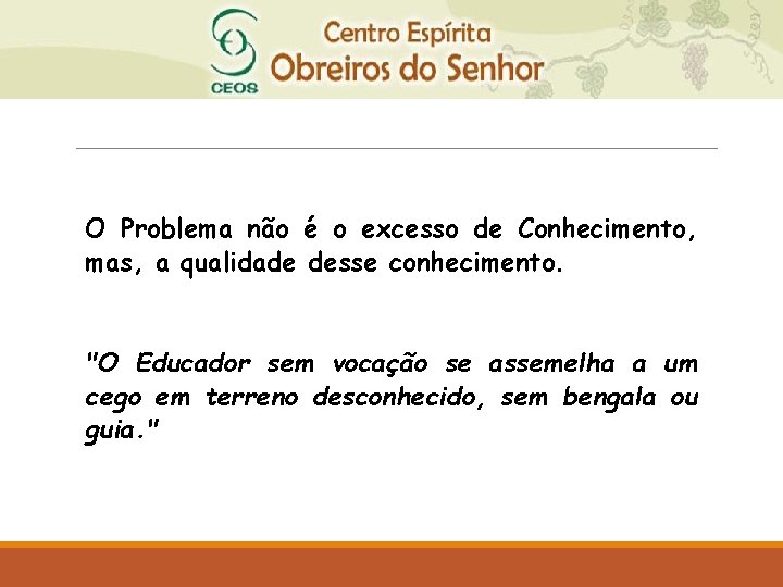 O Problema não é o excesso de Conhecimento, mas, a qualidade desse conhecimento. "O