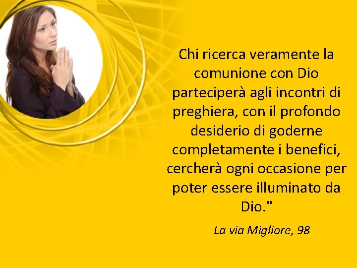 Chi ricerca veramente la comunione con Dio parteciperà agli incontri di preghiera, con il