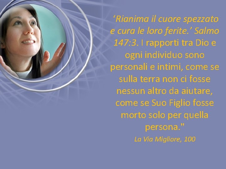 ‘Rianima il cuore spezzato e cura le loro ferite. ’ Salmo 147: 3. I