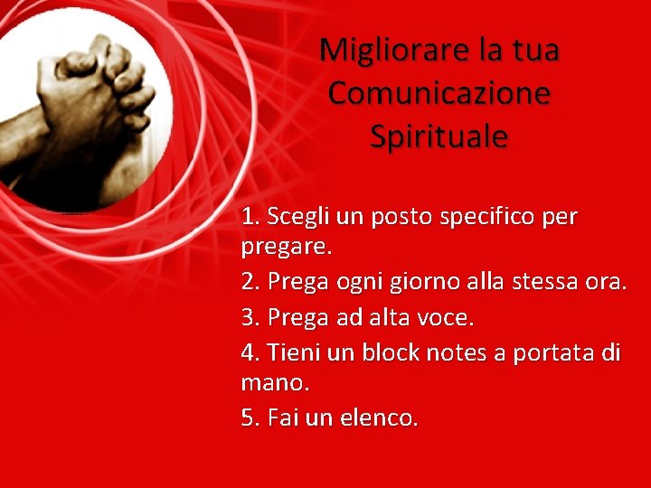 Migliorare la tua Comunicazione Spirituale 1. Scegli un posto specifico per pregare. 2. Prega