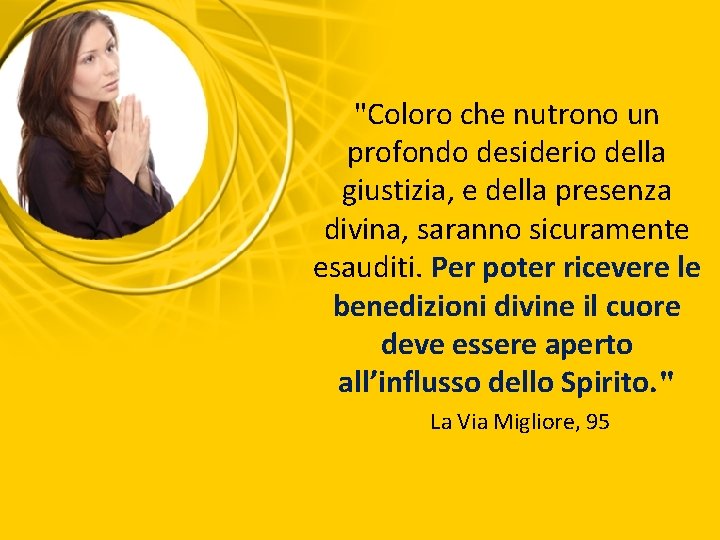 "Coloro che nutrono un profondo desiderio della giustizia, e della presenza divina, saranno sicuramente