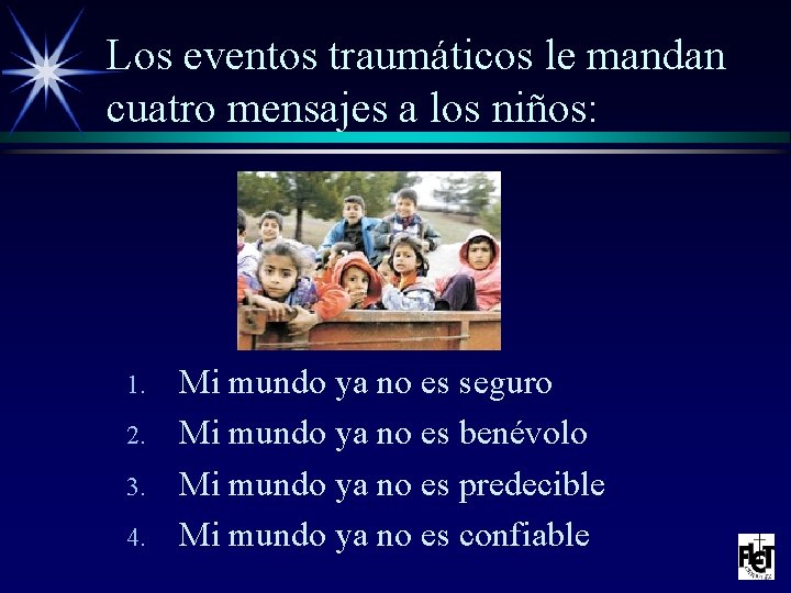 Los eventos traumáticos le mandan cuatro mensajes a los niños: 1. 2. 3. 4.