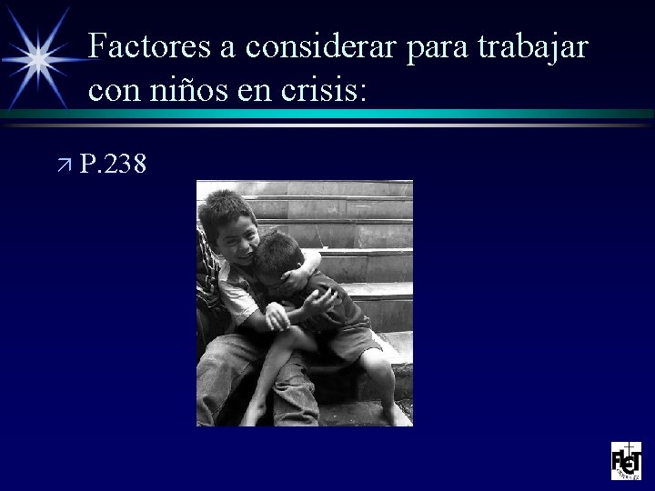 Factores a considerar para trabajar con niños en crisis: ä P. 238 