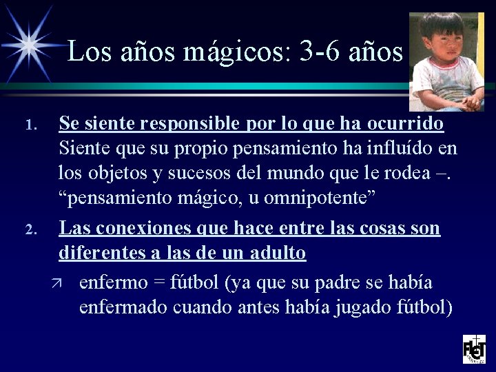 Los años mágicos: 3 -6 años 1. 2. Se siente responsible por lo que