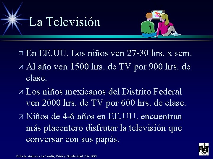 La Televisión ä En EE. UU. Los niños ven 27 -30 hrs. x sem.