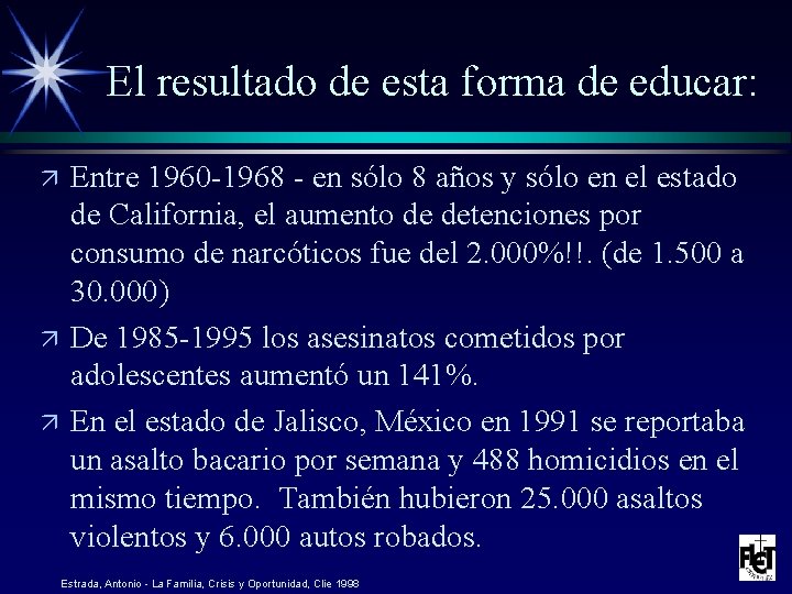 El resultado de esta forma de educar: ä ä ä Entre 1960 -1968 -