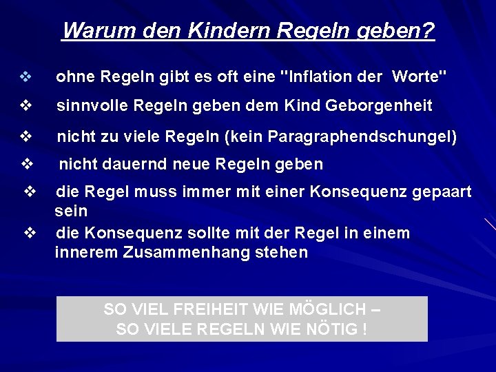Warum den Kindern Regeln geben? v ohne Regeln gibt es oft eine "Inflation der