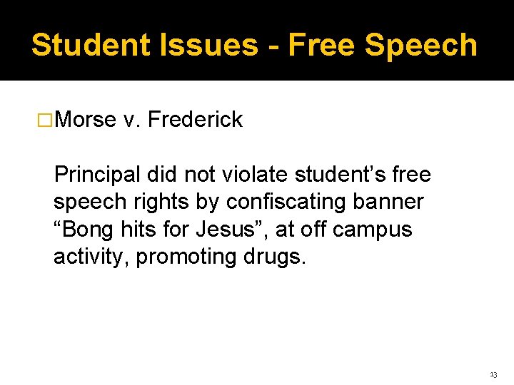Student Issues - Free Speech �Morse v. Frederick Principal did not violate student’s free