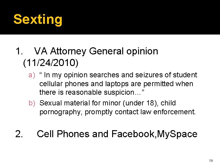 Sexting 1. VA Attorney General opinion (11/24/2010) a) “ In my opinion searches and