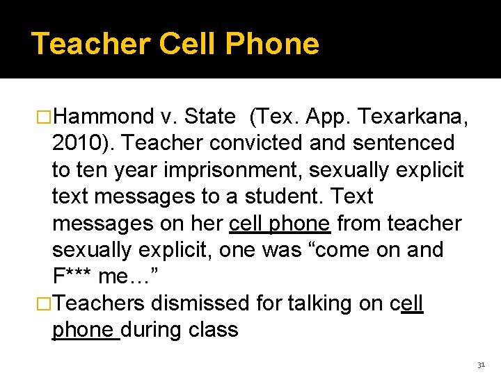 Teacher Cell Phone �Hammond v. State (Tex. App. Texarkana, 2010). Teacher convicted and sentenced