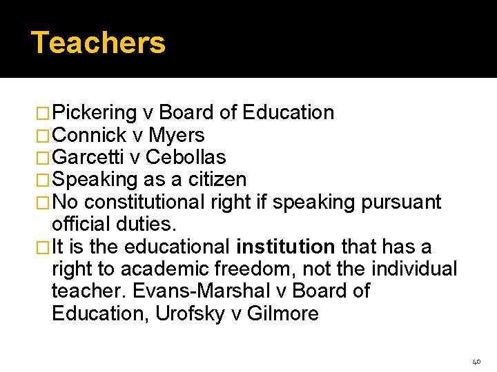 Teachers �Pickering v Board of Education �Connick v Myers �Garcetti v Cebollas �Speaking as