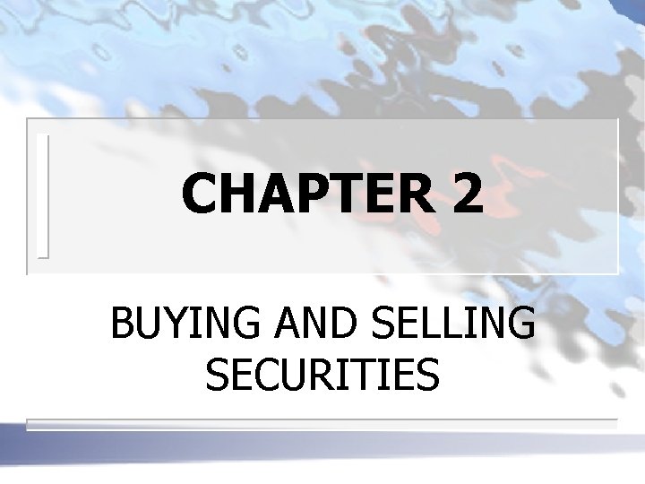 CHAPTER 2 BUYING AND SELLING SECURITIES 