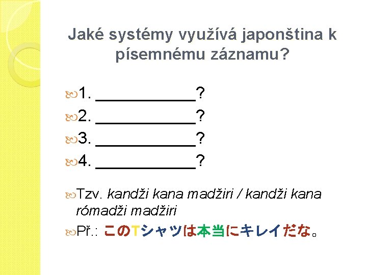 Jaké systémy využívá japonština k písemnému záznamu? 1. ______? 2. ______? 3. ______? 4.