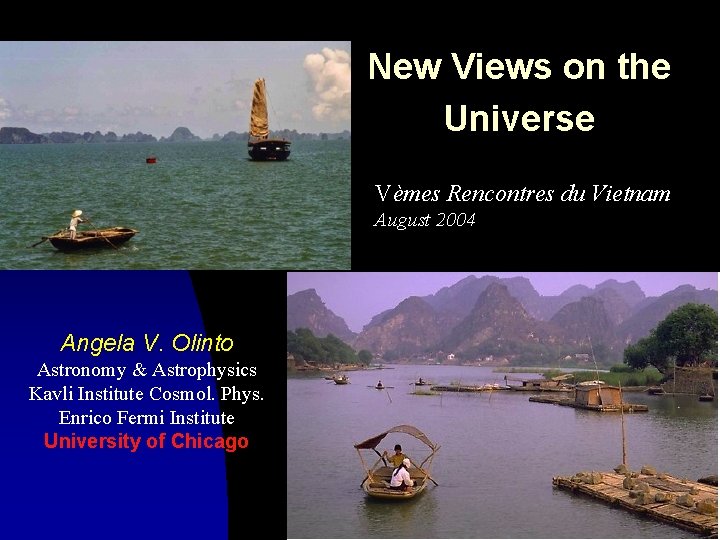 New Views on the Universe Vèmes Rencontres du Vietnam August 2004 Angela V. Olinto