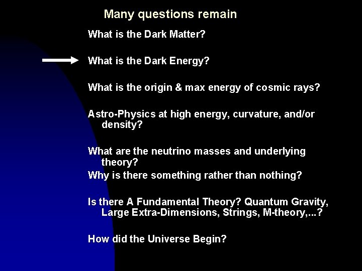 Many questions remain What is the Dark Matter? What is the Dark Energy? What