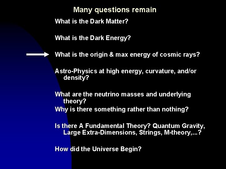 Many questions remain What is the Dark Matter? What is the Dark Energy? What