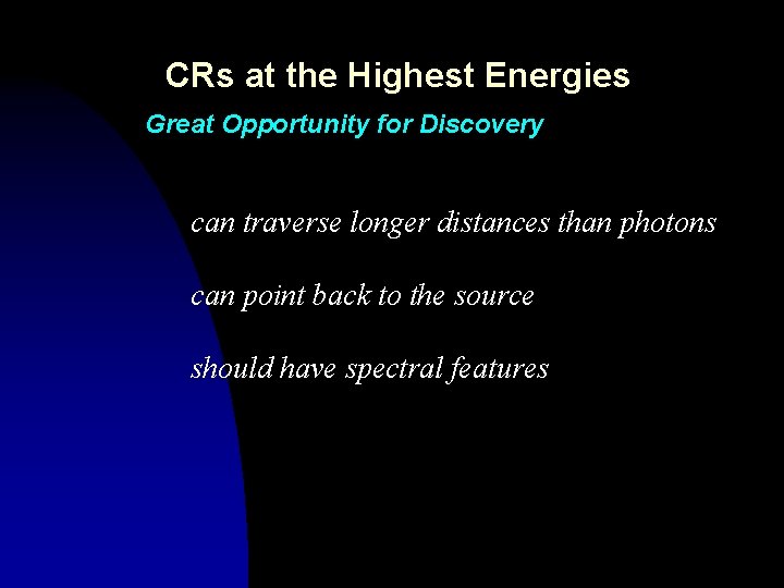 CRs at the Highest Energies Great Opportunity for Discovery can traverse longer distances than