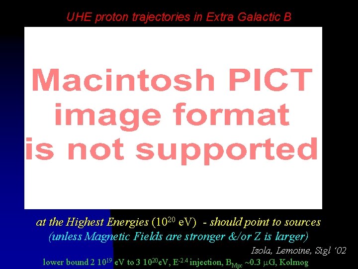 UHE proton trajectories in Extra Galactic B at the Highest Energies (1020 e. V))