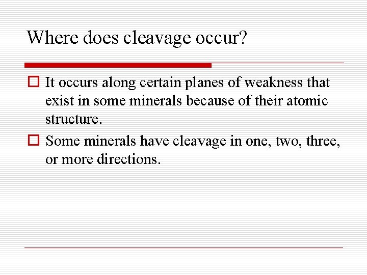 Where does cleavage occur? o It occurs along certain planes of weakness that exist