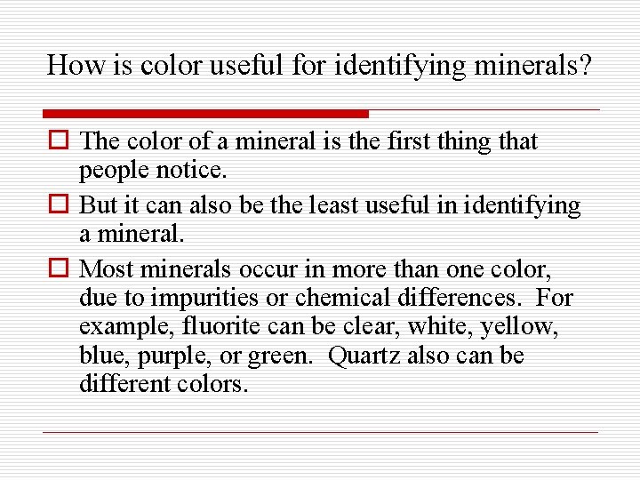 How is color useful for identifying minerals? o The color of a mineral is