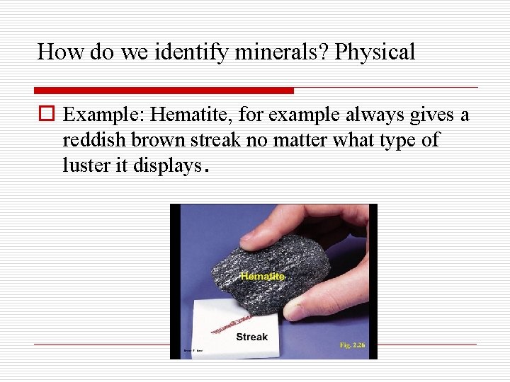 How do we identify minerals? Physical o Example: Hematite, for example always gives a