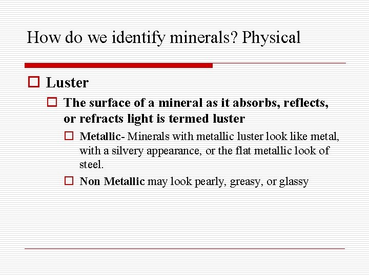 How do we identify minerals? Physical o Luster o The surface of a mineral