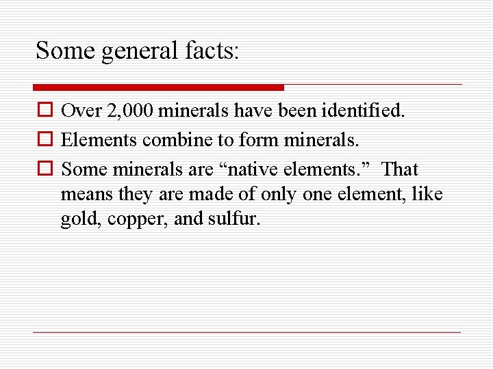 Some general facts: o Over 2, 000 minerals have been identified. o Elements combine