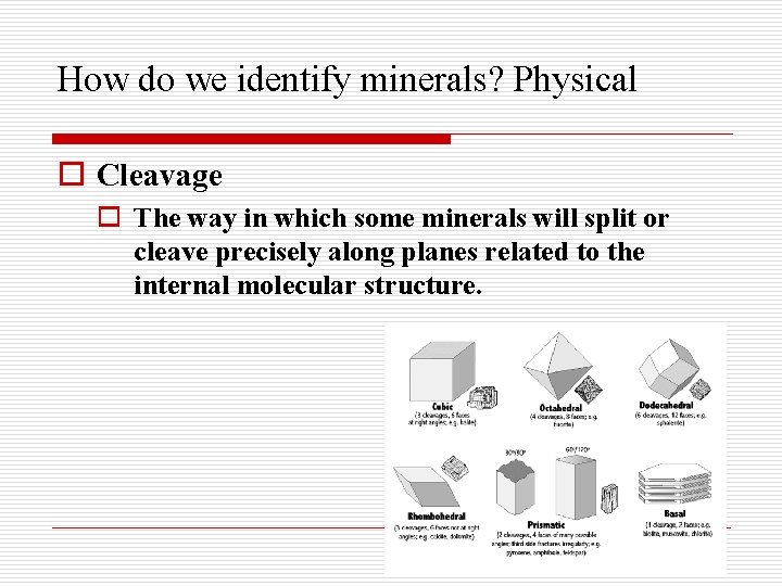 How do we identify minerals? Physical o Cleavage o The way in which some