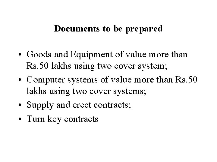 Documents to be prepared • Goods and Equipment of value more than Rs. 50 Documents to be prepared • Goods and Equipment of value more than Rs. 50