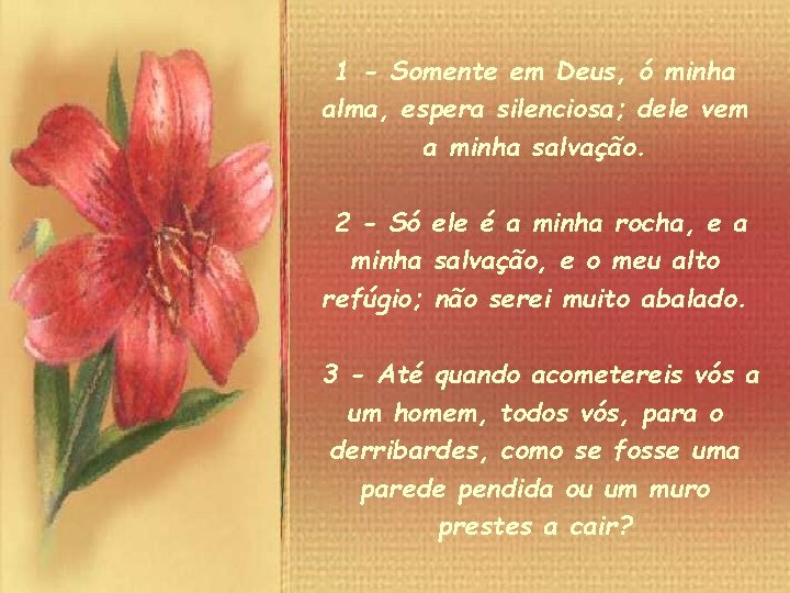 1 - Somente em Deus, ó minha alma, espera silenciosa; dele vem a minha