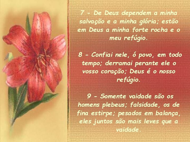 7 - De Deus dependem a minha salvação e a minha glória; estão em