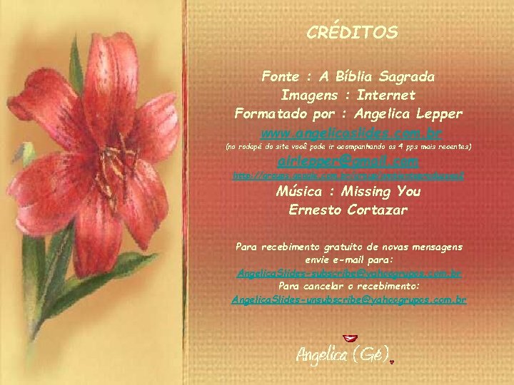 CRÉDITOS Fonte : A Bíblia Sagrada Imagens : Internet Formatado por : Angelica Lepper