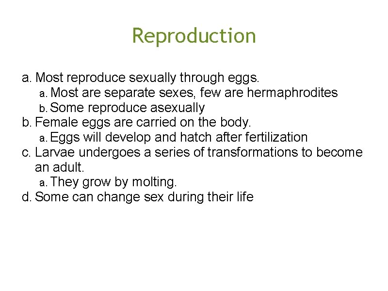 Reproduction a. Most reproduce sexually through eggs. a. Most are separate sexes, few are