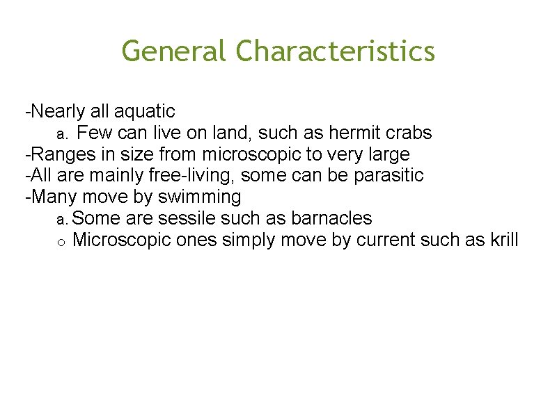 General Characteristics -Nearly all aquatic a. Few can live on land, such as hermit