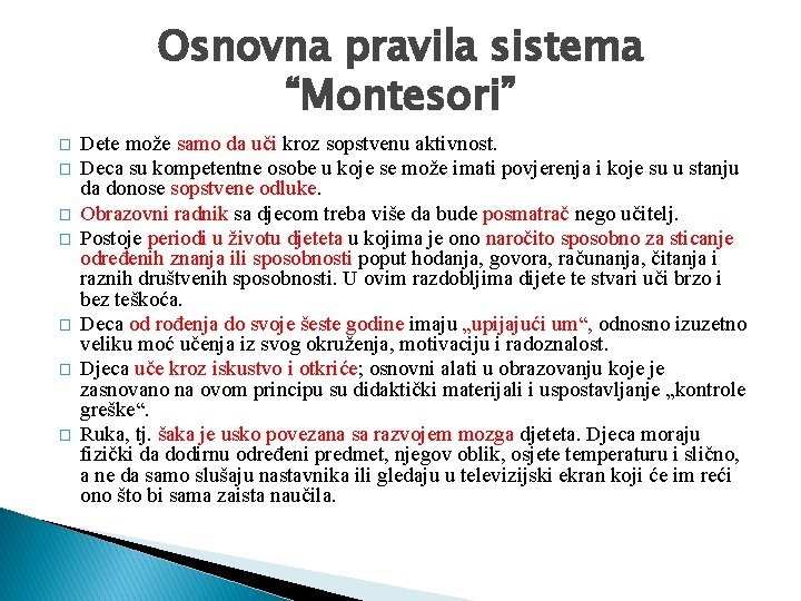 Osnovna pravila sistema “Montesori” � � � � Dete može samo da uči kroz