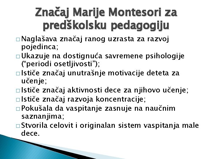 Značaj Marije Montesori za predškolsku pedagogiju � Naglašava značaj ranog uzrasta za razvoj pojedinca;