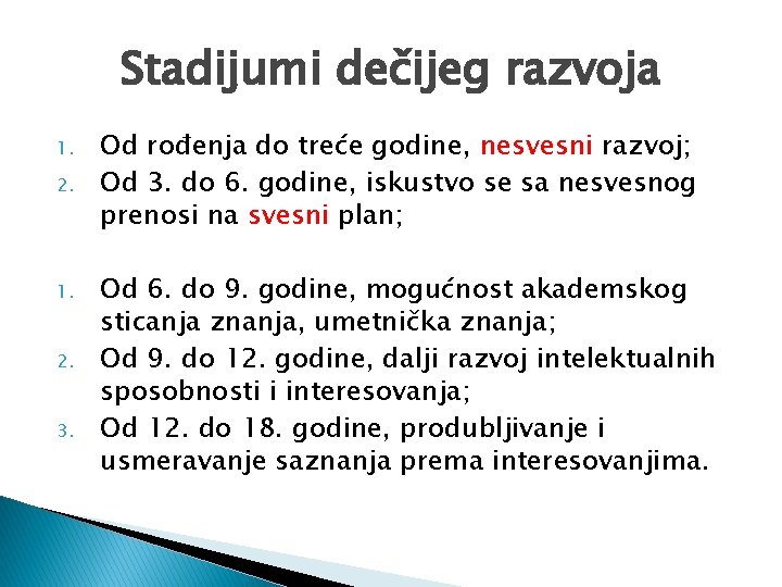 Stadijumi dečijeg razvoja 1. 2. 3. Od rođenja do treće godine, nesvesni razvoj; Od
