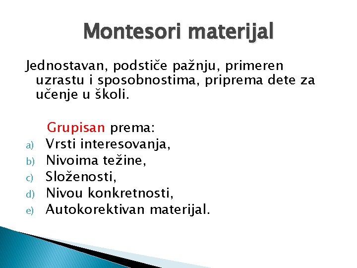 Montesori materijal Jednostavan, podstiče pažnju, primeren uzrastu i sposobnostima, priprema dete za učenje u