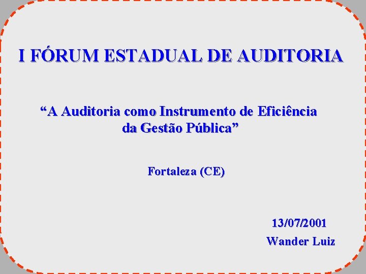 I FÓRUM ESTADUAL DE AUDITORIA “A Auditoria como Instrumento de Eficiência da Gestão Pública”