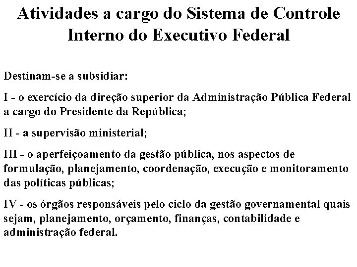 Atividades a cargo do Sistema de Controle Interno do Executivo Federal Destinam-se a subsidiar: